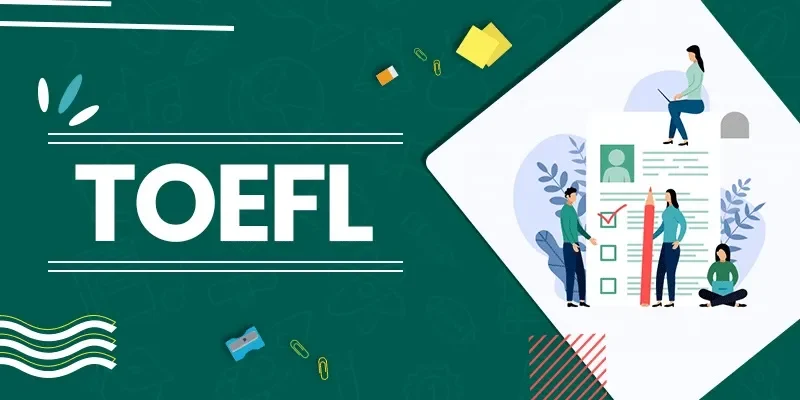          Kỳ thi TOEFL là gì? Cách đạt 100+ điểm                