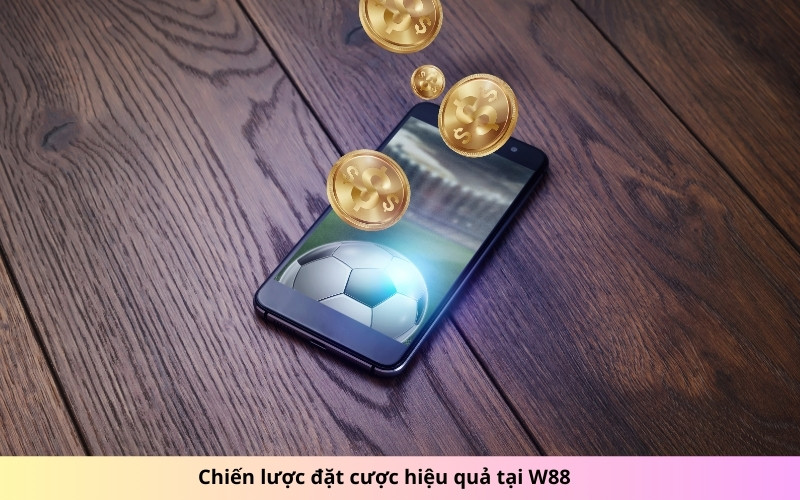 Chiến lược đặt cược hiệu quả tại W88