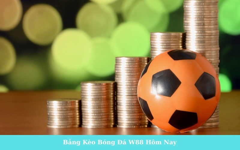 Bảng Kèo Bóng Đá W88 Hôm Nay