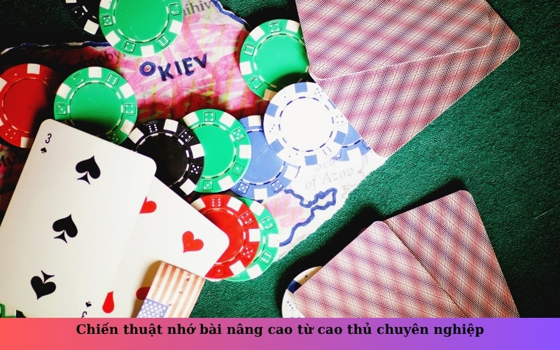 Chiến thuật nhớ bài nâng cao từ cao thủ chuyên nghiệp