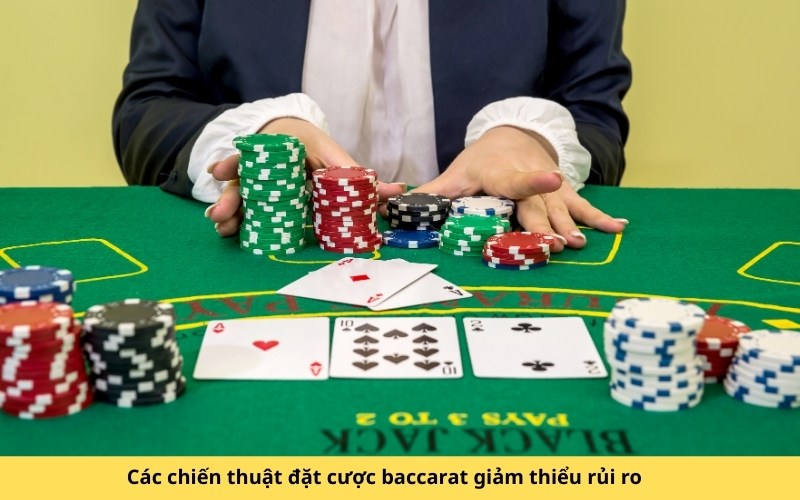 Các chiến thuật đặt cược baccarat giảm thiểu rủi ro