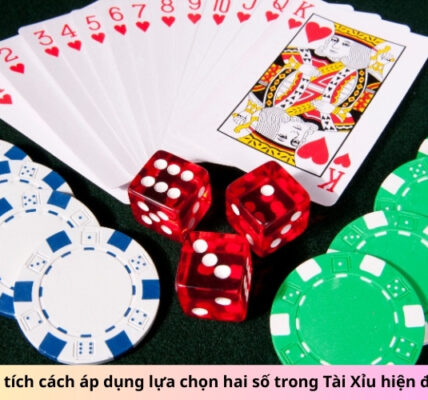 Phân tích cách áp dụng lựa chọn hai số trong Tài Xỉu hiện đại