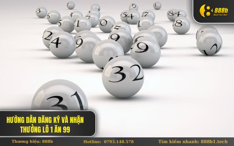 Hướng Dẫn Đăng Ký Và Nhận Thưởng Lô 1 Ăn 99