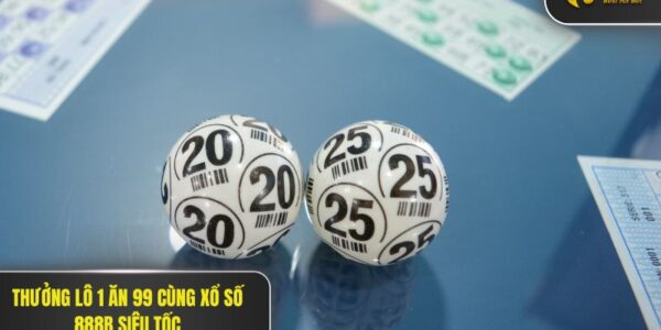 Thưởng lô 1 ăn 99 cùng Xổ Số 888B siêu tốc